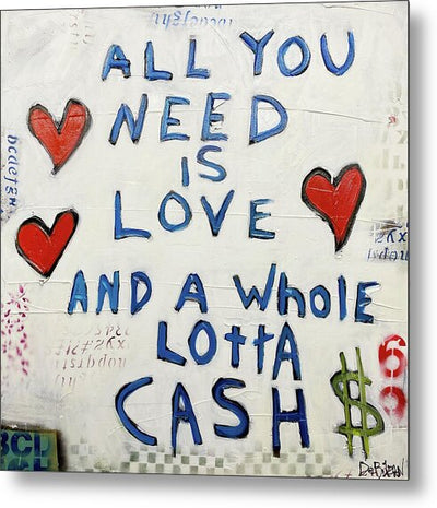 Metal Print Love And A Whole Lotta Cash - Metal Print